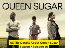 Queen Sugar Season 7 Episode 10 details about the show