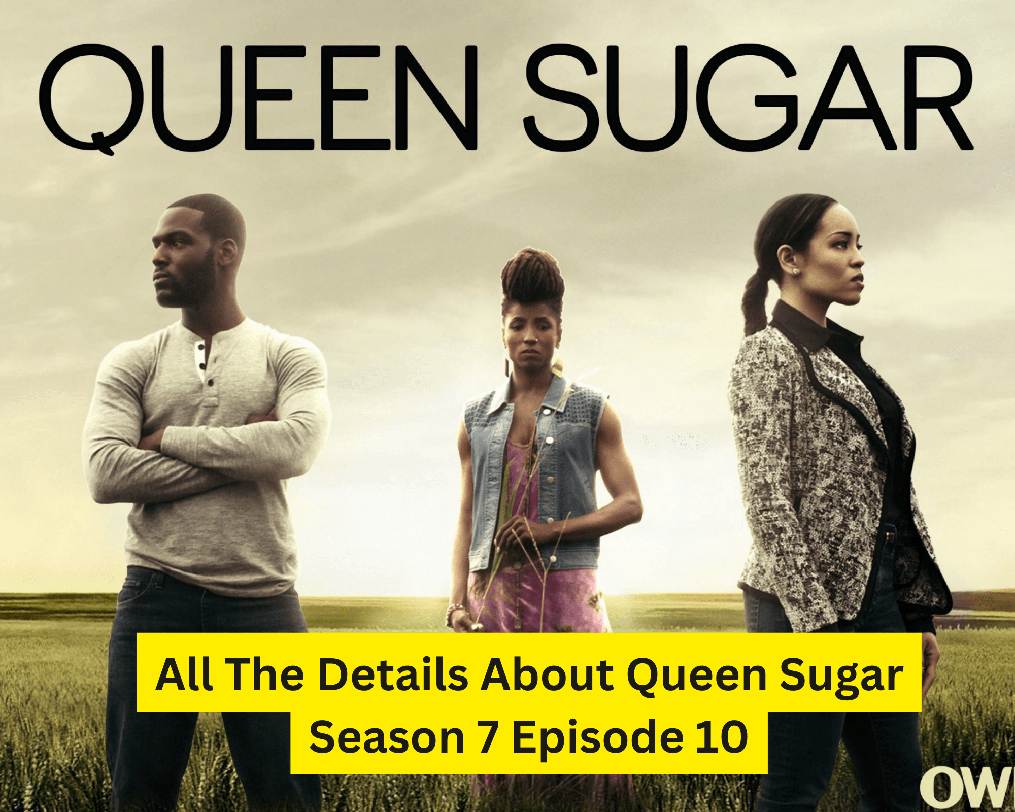 Queen Sugar Season 7 Episode 10 details about the show