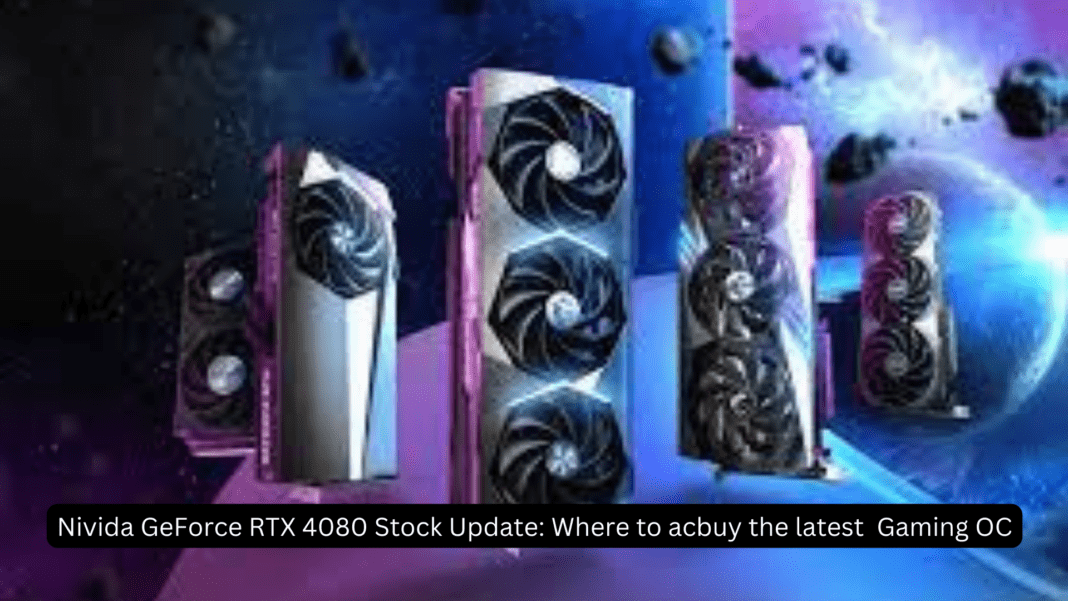 Nivida GeForce RTX 4080 Stock Update Where to acbuy the latest  Gaming OC