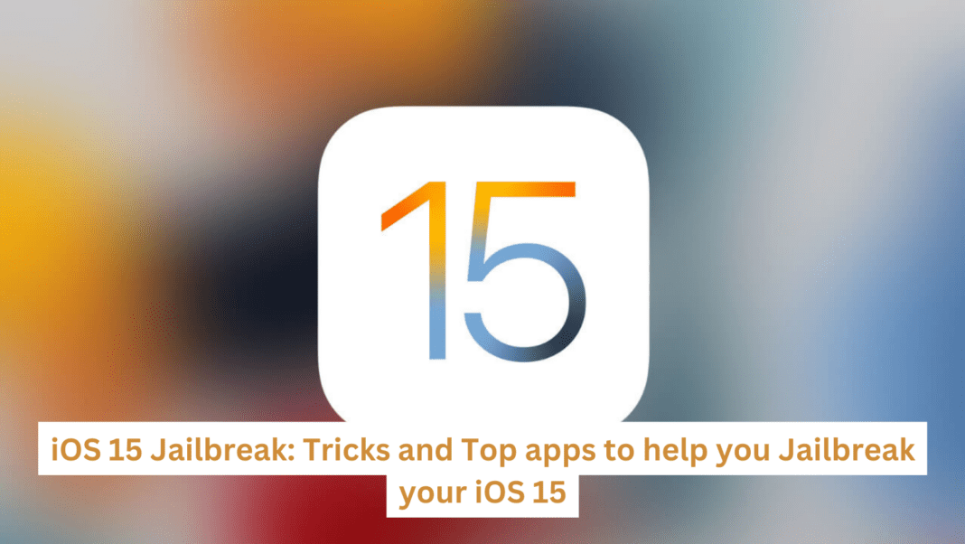iOS 15 Jailbreak: Tricks and Top apps to help you Jailbreak your iOS 15