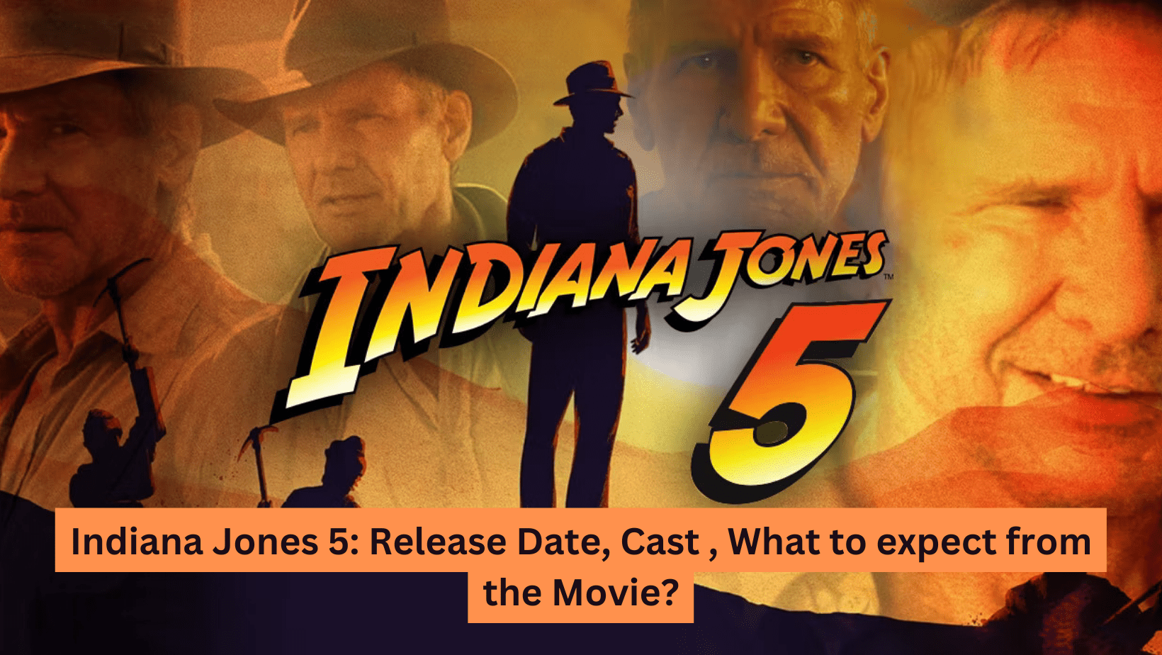 Indiana Jones 5: Release Date, Cast , What to expect from the Movie?