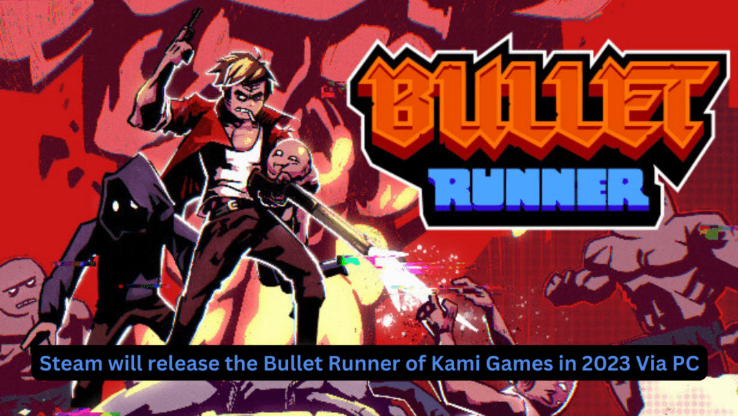 Steam will release the Bullet Runner of Kami Games in 2022 Via PC
