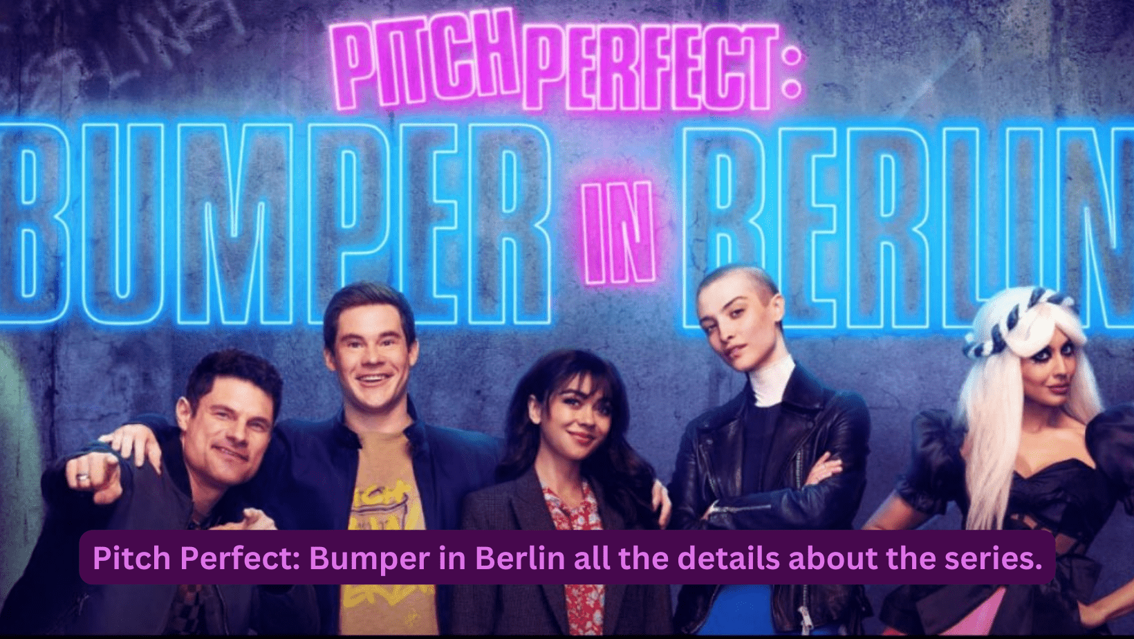 Pitch Perfect: Bumper in Berlin all the details about the series.