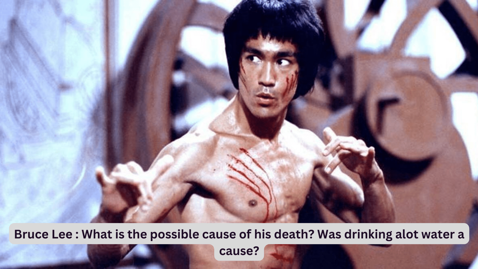 Bruce Lee : What is the possible cause of his death? Was drinking alot water a cause?