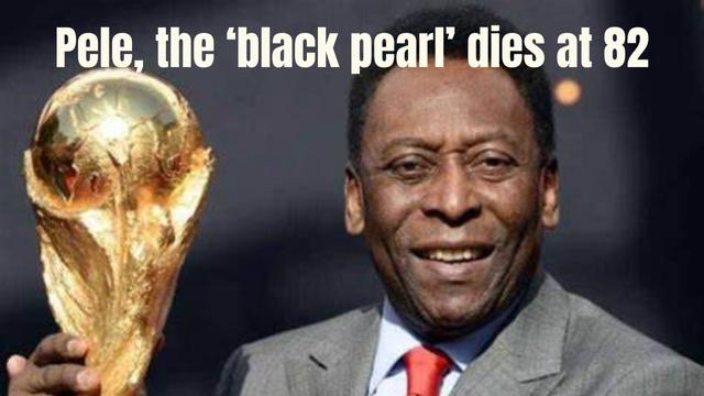 Pele, the ‘black pearl’ dies at 82