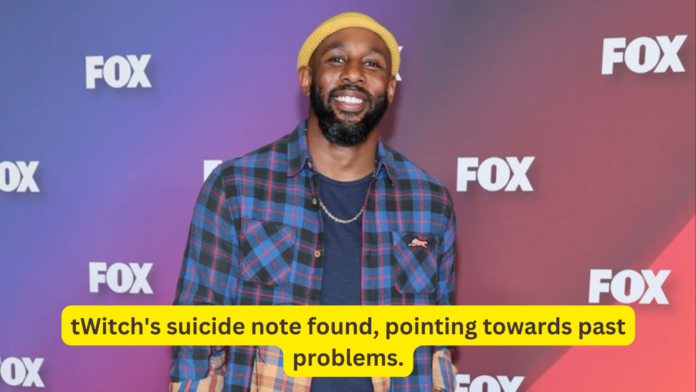 tWitch's suicide note found, pointing towards past problems.