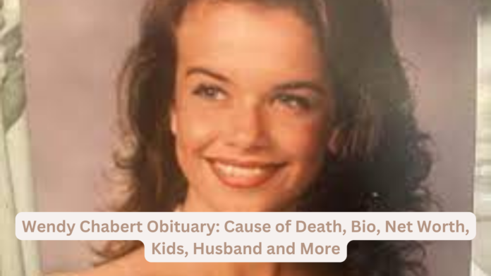 Wendy Chabert Obituary: Cause of Death, Bio, Net Worth, Kids, Husband and More